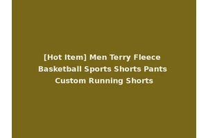 [Hot Item] Men Terry Fleece Basketball Sports Shorts Pants Custom Running Shorts