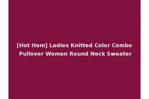 [Hot Item] Ladies Knitted Color Combo Pullover Women Round Neck Sweater
