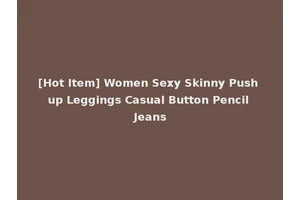 [Hot Item] Women Sexy Skinny Push up Leggings Casual Button Pencil Jeans