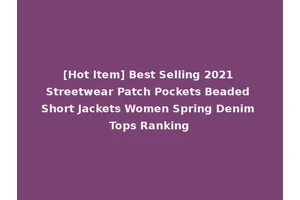 [Hot Item] Best Selling 2021 Streetwear Patch Pockets Beaded Short Jackets Women Spring Denim Tops Ranking