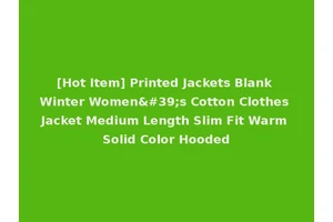 [Hot Item] Printed Jackets Blank Winter Women's Cotton Clothes Jacket Medium Length Slim Fit Warm Solid Color Hooded