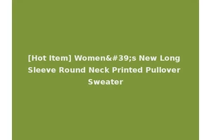 [Hot Item] Women's New Long Sleeve Round Neck Printed Pullover Sweater