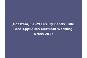 [Hot Item] SL-29 Luxury Beads Tulle Lace Appliques Mermaid Wedding Dress 2017