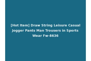[Hot Item] Draw String Leisure Casual Jogger Pants Man Trousers in Sports Wear Fw-8636