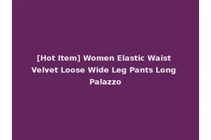 [Hot Item] Women Elastic Waist Velvet Loose Wide Leg Pants Long Palazzo