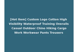 [Hot Item] Custom Logo Cotton High Visibility Waterproof Training Overalls Casual Outdoor Chino Hiking Cargo Work Workwear Pants Trousers