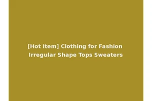 [Hot Item] Clothing for Fashion Irregular Shape Tops Sweaters
