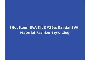[Hot Item] EVA Kid's Sandal EVA Material Fashion Style Clog