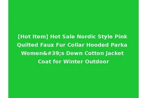 [Hot Item] Hot Sale Nordic Style Pink Quilted Faux Fur Collar Hooded Parka Women's Down Cotton Jacket Coat for Winter Outdoor