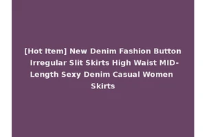 [Hot Item] New Denim Fashion Button Irregular Slit Skirts High Waist MID-Length Sexy Denim Casual Women Skirts