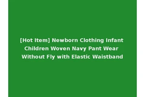 [Hot Item] Newborn Clothing Infant Children Woven Navy Pant Wear Without Fly with Elastic Waistband