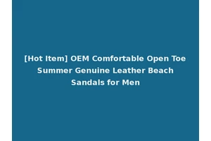 [Hot Item] OEM Comfortable Open Toe Summer Genuine Leather Beach Sandals for Men