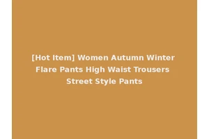[Hot Item] Women Autumn Winter Flare Pants High Waist Trousers Street Style Pants