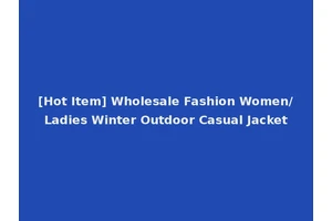 [Hot Item] Wholesale Fashion Women/Ladies Winter Outdoor Casual Jacket