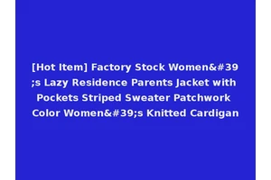 [Hot Item] Factory Stock Women's Lazy Residence Parents Jacket with Pockets Striped Sweater Patchwork Color Women's Knitted Cardigan