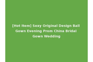 [Hot Item] Sexy Original Design Ball Gown Evening Prom China Bridal Gown Wedding