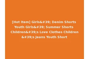 [Hot Item] Girls' Denim Shorts Youth Girls' Summer Shorts Children's Love Clothes Children's Jeans Youth Short