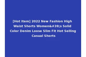 [Hot Item] 2022 New Fashion High Waist Shorts Women's Solid Color Denim Loose Slim Fit Hot Selling Casual Shorts