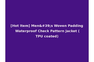 [Hot Item] Men's Woven Padding Waterproof Check Pattern Jacket (TPU coated)