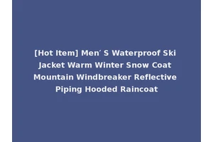 [Hot Item] Men′ S Waterproof Ski Jacket Warm Winter Snow Coat Mountain Windbreaker Reflective Piping Hooded Raincoat