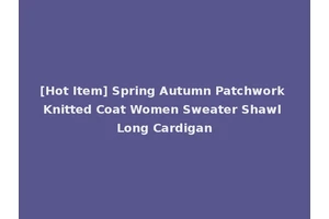 [Hot Item] Spring Autumn Patchwork Knitted Coat Women Sweater Shawl Long Cardigan