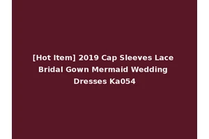 [Hot Item] 2019 Cap Sleeves Lace Bridal Gown Mermaid Wedding Dresses Ka054