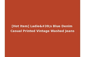 [Hot Item] Ladie's Blue Denim Casual Printed Vintage Washed Jeans