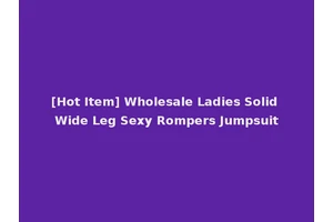 [Hot Item] Wholesale Ladies Solid Wide Leg Sexy Rompers Jumpsuit