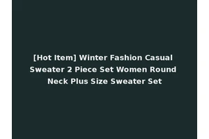 [Hot Item] Winter Fashion Casual Sweater 2 Piece Set Women Round Neck Plus Size Sweater Set
