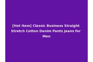 [Hot Item] Classic Business Straight Stretch Cotton Denim Pants Jeans for Men