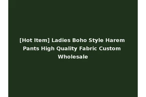 [Hot Item] Ladies Boho Style Harem Pants High Quality Fabric Custom Wholesale