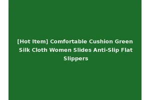 [Hot Item] Comfortable Cushion Green Silk Cloth Women Slides Anti-Slip Flat Slippers