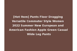 [Hot Item] Pants Floor Dragging Versatile Commuter Style Women 2022 Summer New European and American Fashion Apple Green Casual Wide Leg Pants