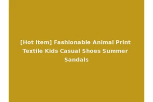 [Hot Item] Fashionable Animal Print Textile Kids Casual Shoes Summer Sandals