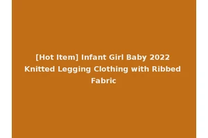 [Hot Item] Infant Girl Baby 2022 Knitted Legging Clothing with Ribbed Fabric