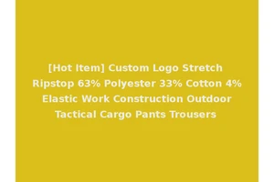 [Hot Item] Custom Logo Stretch Ripstop 63% Polyester 33% Cotton 4% Elastic Work Construction Outdoor Tactical Cargo Pants Trousers