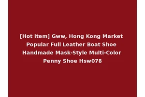 [Hot Item] Gww, Hong Kong Market Popular Full Leather Boat Shoe Handmade Mask-Style Multi-Color Penny Shoe Hsw078