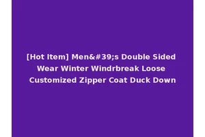 [Hot Item] Men's Double Sided Wear Winter Windrbreak Loose Customized Zipper Coat Duck Down