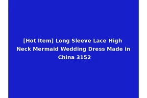 [Hot Item] Long Sleeve Lace High Neck Mermaid Wedding Dress Made in China 3152