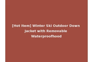 [Hot Item] Winter Ski Outdoor Down Jacket with Removable Waterproofhood