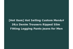 [Hot Item] Hot Selling Custom Men's Denim Trousers Ripped Slim Fitting Legging Pants Jeans for Men