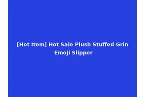 [Hot Item] Hot Sale Plush Stuffed Grin Emoji Slipper