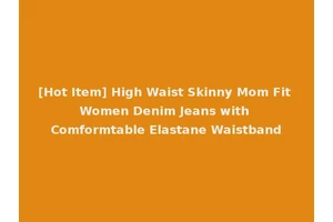 [Hot Item] High Waist Skinny Mom Fit Women Denim Jeans with Comformtable Elastane Waistband