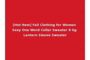 [Hot Item] Fall Clothing for Women Sexy One Word Collar Sweater 9 Gg Lantern Sleeve Sweater