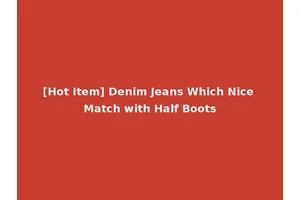 [Hot Item] Denim Jeans Which Nice Match with Half Boots