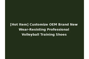 [Hot Item] Customize OEM Brand New Wear-Resisting Professional Volleyball Training Shoes