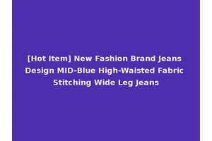 [Hot Item] New Fashion Brand Jeans Design MID-Blue High-Waisted Fabric Stitching Wide Leg Jeans