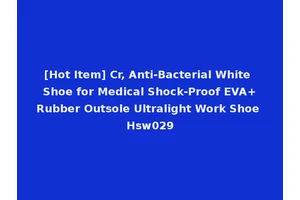 [Hot Item] Cr, Anti-Bacterial White Shoe for Medical Shock-Proof EVA+Rubber Outsole Ultralight Work Shoe Hsw029
