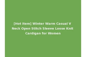[Hot Item] Winter Warm Casual V Neck Open Stitch Sleeve Loose Knit Cardigan for Women