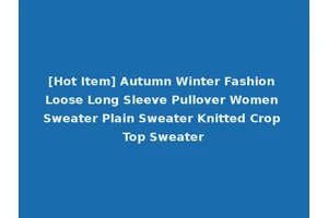 [Hot Item] Autumn Winter Fashion Loose Long Sleeve Pullover Women Sweater Plain Sweater Knitted Crop Top Sweater